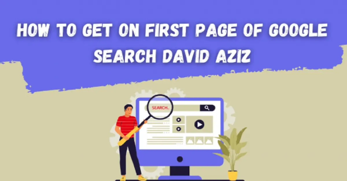 how to get on first page of google search david aziz: David Aziz’s Strategy